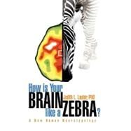 How Is Your Brain like a Zebra? : A New Human Neurotypology by Lauter, Judith L., Ph.d., 9781436356619