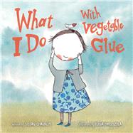 WHAT I DO WITH VEGETABLE GLUE CL by CHANDLER,SUSAN, 9781616086619