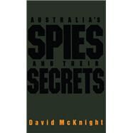 Australias Spies & Their Secrets by McKnight, David, 9781863736619