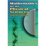 Mathematics for the Physical Sciences by Schwartz, Laurent, 9780486466620