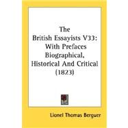 British Essayists V33 : With Prefaces Biographical, Historical and Critical (1823) by Berguer, Lionel Thomas, 9780548766620
