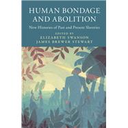 Human Bondage and Abolition by Swanson, Elizabeth; Stewart, James Brewer, 9781107186620
