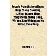 People from Jinzhou : Zhang Ning, Zhang Zuoxiang, Li Han-Hsiang, Zhao Yongsheng, Zhang Liang, Wu You, Guo Weicheng, Hu Xiatao, Zhou Peng by , 9781157206620