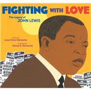 Fighting with Love The Legacy of John Lewis by Cline-Ransome, Lesa; Ransome, James E., 9781534496620