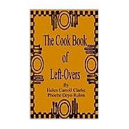 The Cook Book of Left-Overs by Clarke, Helen Carroll; Rulon, Phoebe Deyo, 9781589636620