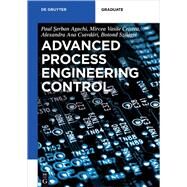 Advanced Process Engineering Control by Agachi, Paul Serban; Cristea, Mircea Vasile; Csavdari, Alexandra Ana; Szilagyi, Botond, 9783110306620