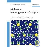 Molecular Heterogeneous Catalysis A Conceptual and Computational Approach by van Santen, Rutger A.; Neurock, Matthew, 9783527296620
