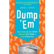 Dump 'Em: How to Break Up With Anyone from Your Best Friend to Your Hairdresser by Speyer, Jodyne L., 9780061646621