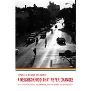 A Neighborhood That Never Changes by Brown-Saracino, Japonica, 9780226076621