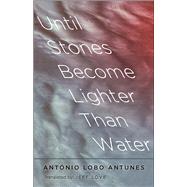 Until Stones Become Lighter Than Water by Antunes, Antnio Lobo; Love, Jeff, 9780300226621