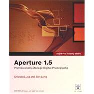 Aperture 1. 5 : Professionally Manage Digital Photographs by Luna, Orlando; Long, Ben, 9780321496621