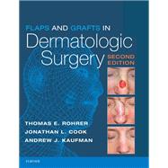 Flaps and Grafts in Dermatologic Surgery by Rohrer, Thomas E., M.D.; Cook, Jonathan L., M.D.; Kaufman, Andrew J., M.D., 9780323476621