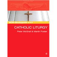 Catholic Liturgy by Foster, Martin; Mcgrail, Peter, 9780334056621
