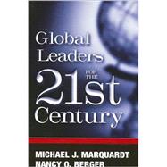 Global Leaders for the 21 Century by Marquardt, Michael J.; Berger, Nancy O., 9780791446621