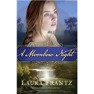 A Moonbow Night by Frantz, Laura, 9780800726621