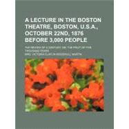 A Lecture in the Boston Theatre, Boston, U.s.a., October 22nd, 1876 Before 3,000 People by Martin, Victoria Claflin Woodhull, 9781154606621