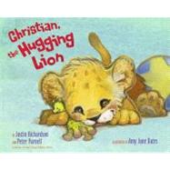 Christian, the Hugging Lion by Richardson, Justin; Parnell, Peter; Bates, Amy June, 9781416986621