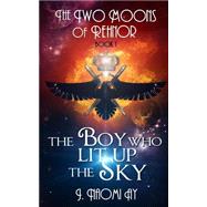 The Boy Who Lit Up the Sky by Ay, J. Naomi; Hunt, Rebecca L., 9781475156621