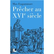 Prcher au XVIe sicle by Max Engammare, 9782830916621