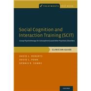 Social Cognition and Interaction Training (SCIT) Group Psychotherapy for Schizophrenia and Other Psychotic Disorders, Clinician Guide by Roberts, David L.; Penn, David L.; Combs, Dennis R., 9780199346622
