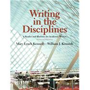 Writing in the Disciplines  A Reader and Rhetoric Academic for Writers by Kennedy, Mary Lynch; Kennedy, William J., 9780205726622