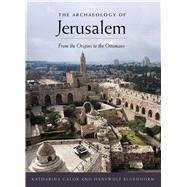 The Archaeology of Jerusalem: From the Origins to the Ottomans by Galor, Katharina; Bloedhorn, Hanswulf, 9780300216622