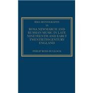 Rosa Newmarch and Russian Music in Late Nineteenth and Early Twentieth-Century England by Bullock,Philip Ross, 9780754666622