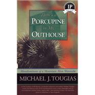 There's a Porcupine in My Outhouse The Vermont Misadventures of a Mountain Man Wannabe by Tougias, Michael, 9780978576622