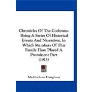 Chronicles of the Cochrans : Being A Series of Historical Events and Narratives, in Which Members of This Family Have Played A Prominent Part (1915) by Haughton, Ida Cochran, 9781120176622
