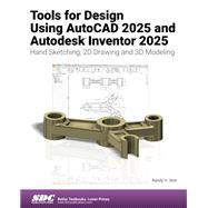 Tools for Design Using AutoCAD 2025 and Autodesk Inventor 2025: Hand Sketching, 2D Drawing and 3D Modeling by Randy Shih, 9781630576622