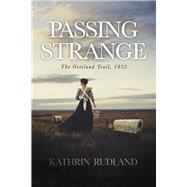Passing Strange The Overland Trail, 1852 by Rudland, Kathrin, 9798350906622