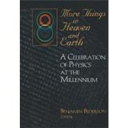 More Things in Heaven and Earth : A Celebration of Physics at the Millennium by Bederson, Benjamin, 9780387986623