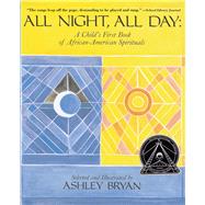 All Night, All Day A Child's First Book of African-American Spirituals by Bryan, Ashley; Bryan, Ashley; Thomas, David Manning, 9780689316623