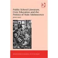 Public School Literature, Civic Education and the Politics of Male Adolescence by Holt,Jenny, 9780754656623