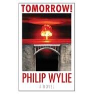 Tomorrow! by Wylie, Philip, 9780803226623