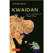Kwaidan : Stories and Studies of Strange Things by Hearn, Lafcadio, 9780804836623