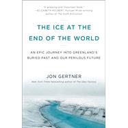 The Ice at the End of the World by GERTNER, JON, 9780812996623