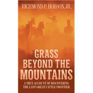 Grass Beyond the Mountains Discovering the Last Great Cattle Frontier by HOBSON, RICHMOND P., 9781400026623