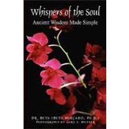 Whispers of the Soul : Ancient Wisdom Made Simple by Dr Beth, Mercado Phd, 9781432706623