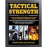 Tactical Strength The Elite Training and Workout Plan for Spec Ops, SEALs, SWAT, Police, Firefighters, and Tactical Professionals by SMITH, STEWART, 9781578266623