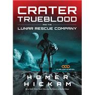 Crater Trueblood and the Lunar Rescue Company by Hickam, Homer H., 9781595546623