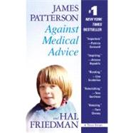 Against Medical Advice One Family's Struggle with an Agonizing Medical Mystery by Patterson, James; Friedman, Hal; Collins, Kevin T., 9781600246623