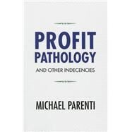 Profit Pathology and Other Indecencies by Parenti,Michael, 9781612056623