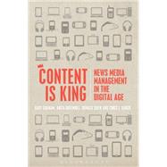 Content is King News Media Management in the Digital Age by Graham, Gary; Greenhill, Anita; Shaw, Donald; Vargo, Chris J., 9781623566623