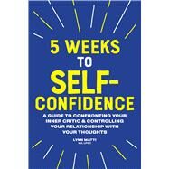 5 Weeks to Self-Confidence by Matti, Lynn, 9781641526623