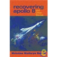 Recovering Apollo 8 : And Other Stories by Unknown, 9781930846623