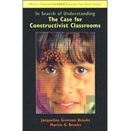 In Search of Understanding The Case for Constructivist Classrooms by Brooks, Jacqueline; Brooks, Martin, 9780130606624