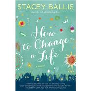 How to Change a Life by Ballis, Stacey, 9780425276624