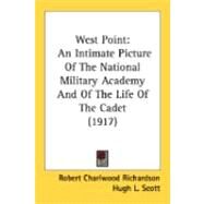 West Point : An Intimate Picture of the National Military Academy and of the Life of the Cadet (1917) by Richardson, Robert Charlwood; Scott, Hugh L., 9780548896624
