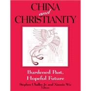 China and Christianity: Burdened Past, Hopeful Future: Burdened Past, Hopeful Future by Uhalley,Stephen, 9780765606624